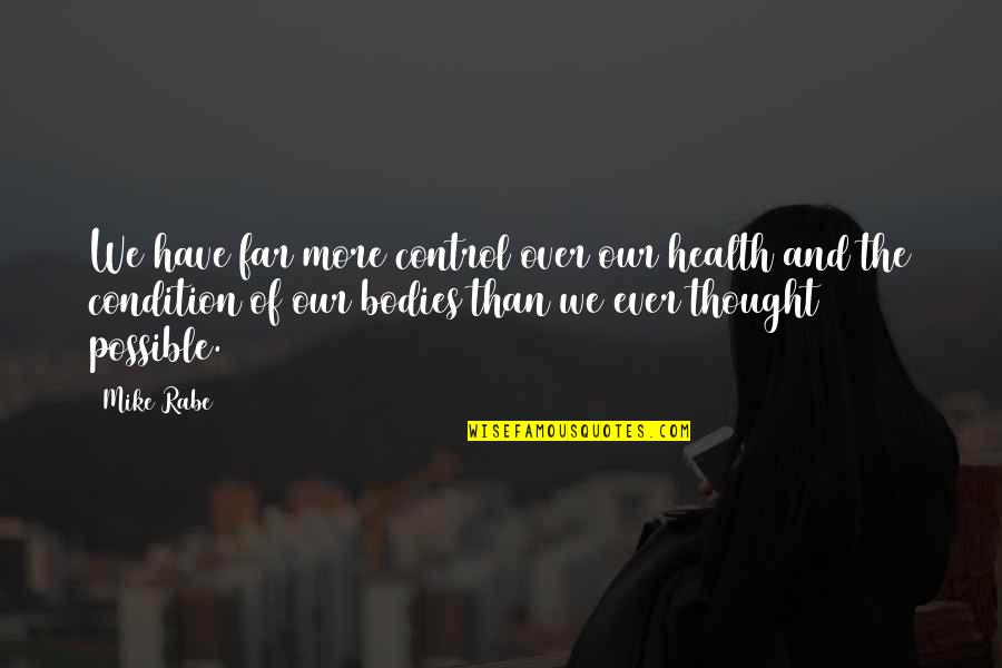 Dangerous Liaisons Quotes By Mike Rabe: We have far more control over our health Dangerous Liaisons Quotes By Mike Rabe: We have far more control over our health