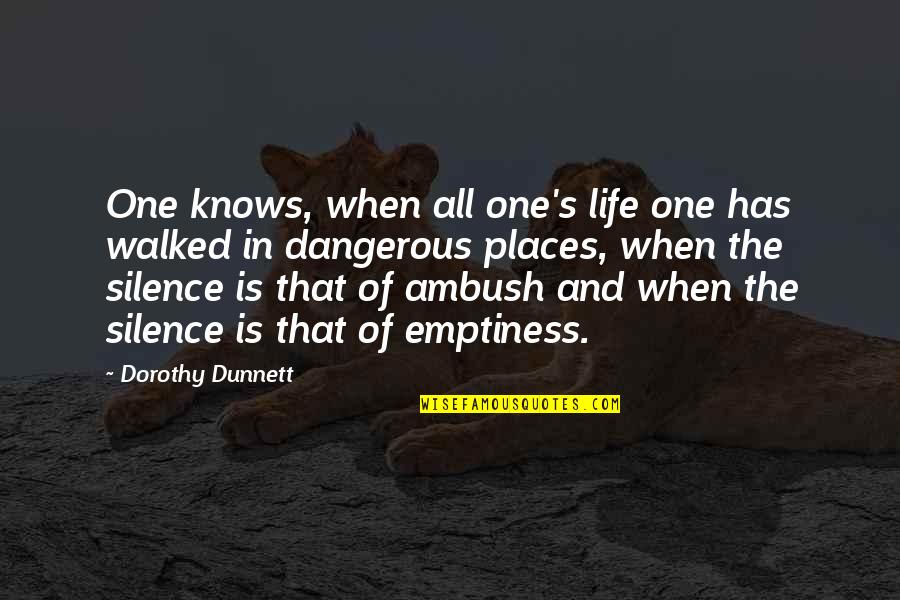 Dangerous Life Quotes By Dorothy Dunnett: One knows, when all one's life one has