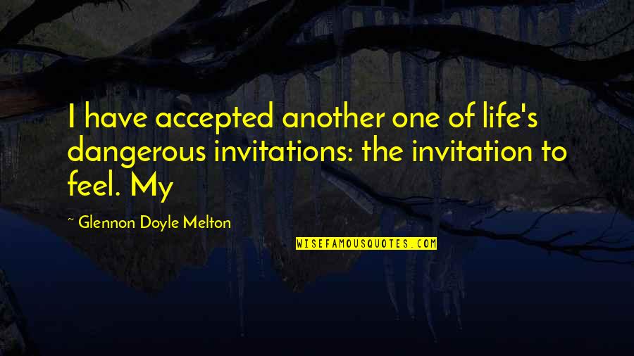 Dangerous Life Quotes By Glennon Doyle Melton: I have accepted another one of life's dangerous