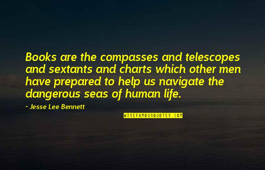 Dangerous Life Quotes By Jesse Lee Bennett: Books are the compasses and telescopes and sextants