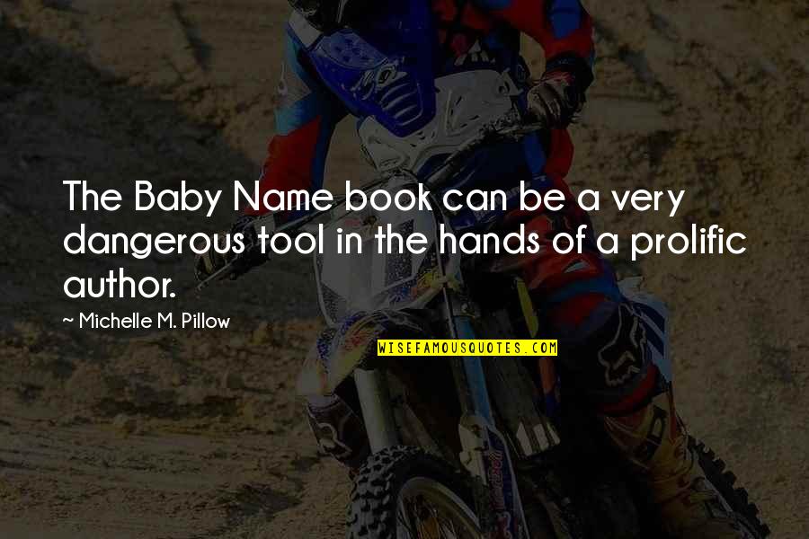 Dangerous Life Quotes By Michelle M. Pillow: The Baby Name book can be a very