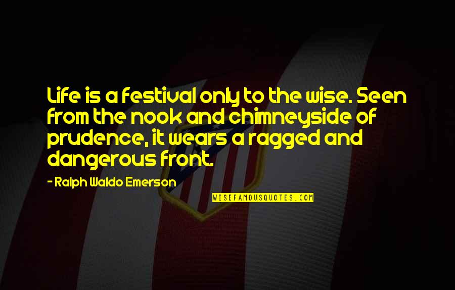 Dangerous Life Quotes By Ralph Waldo Emerson: Life is a festival only to the wise.