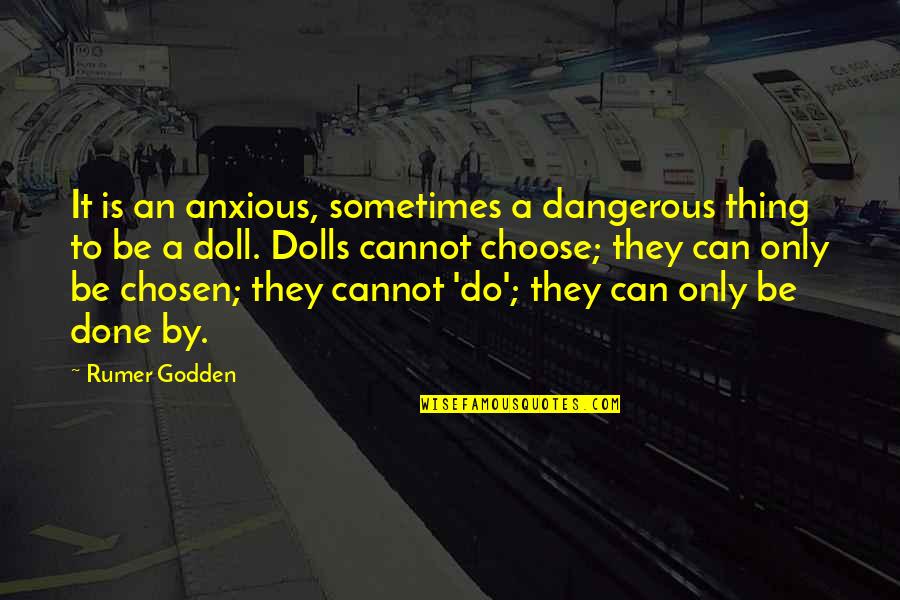 Dangerous Life Quotes By Rumer Godden: It is an anxious, sometimes a dangerous thing