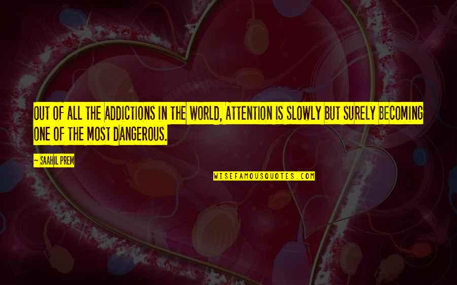 Dangerous Life Quotes By Saahil Prem: Out of all the addictions in the world,
