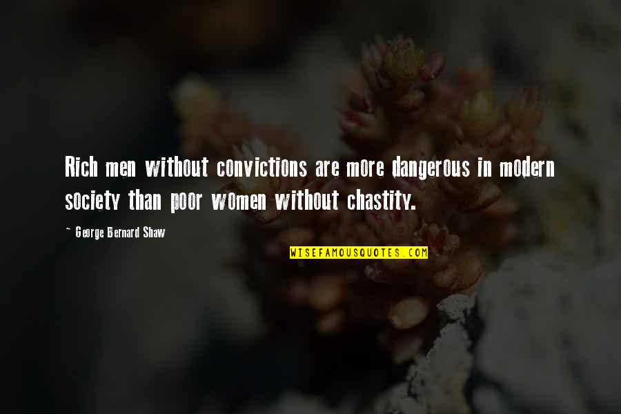 Dangerous Men Quotes By George Bernard Shaw: Rich men without convictions are more dangerous in