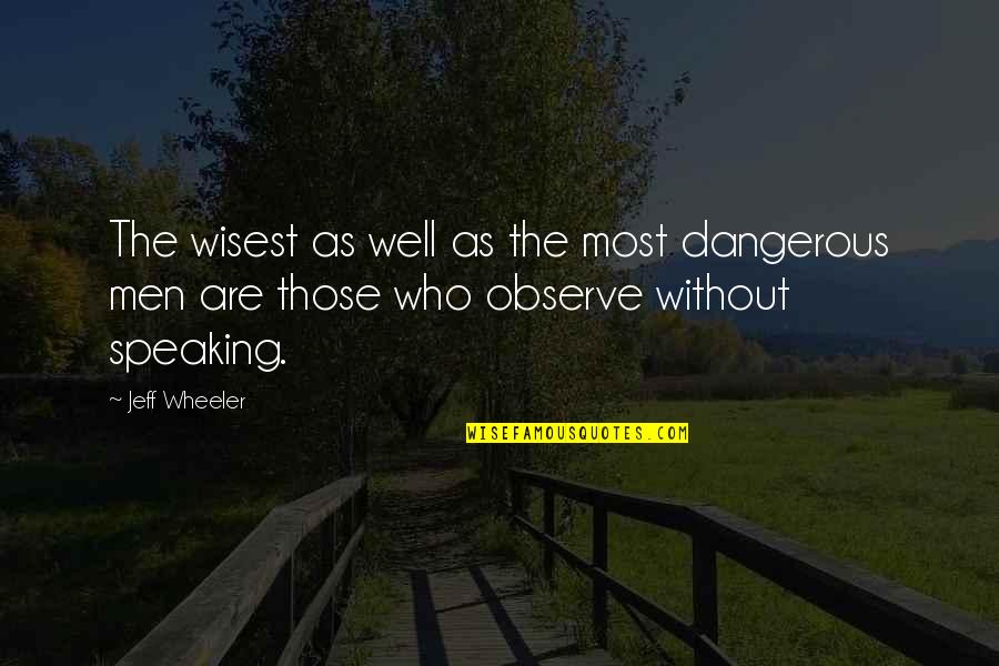 Dangerous Men Quotes By Jeff Wheeler: The wisest as well as the most dangerous