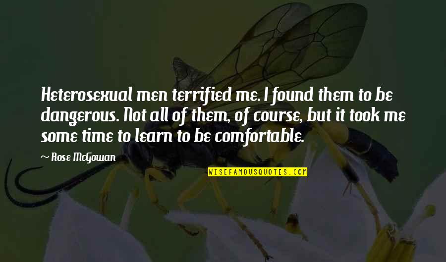Dangerous Men Quotes By Rose McGowan: Heterosexual men terrified me. I found them to