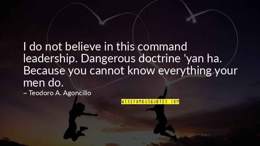 Dangerous Men Quotes By Teodoro A. Agoncillo: I do not believe in this command leadership.