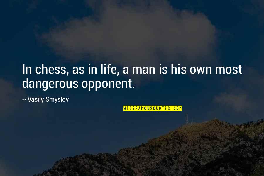 Dangerous Men Quotes By Vasily Smyslov: In chess, as in life, a man is