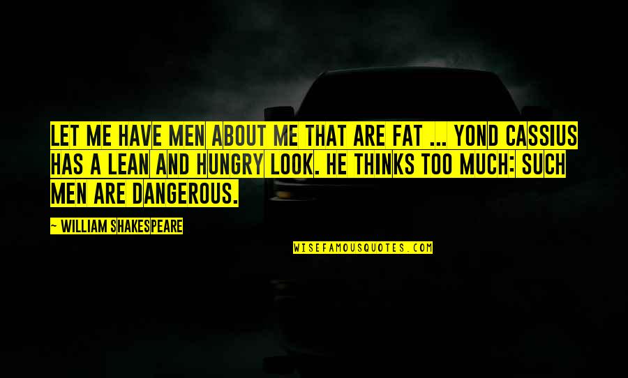 Dangerous Men Quotes By William Shakespeare: Let me have men about me that are