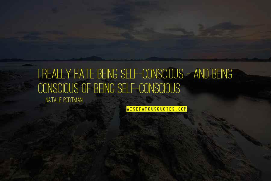 Dangerous Minds Emilio Quotes By Natalie Portman: I really hate being self-conscious - and being