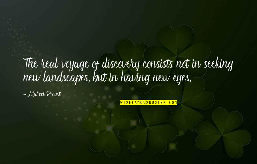 Dangerous Minds Quotes By Marcel Proust: The real voyage of discovery consists not in