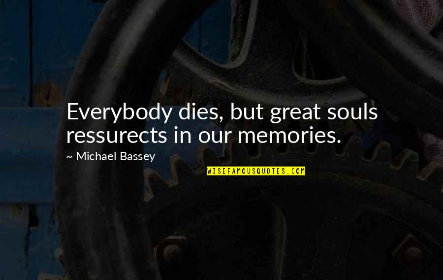 Dangerous Minds Quotes By Michael Bassey: Everybody dies, but great souls ressurects in our