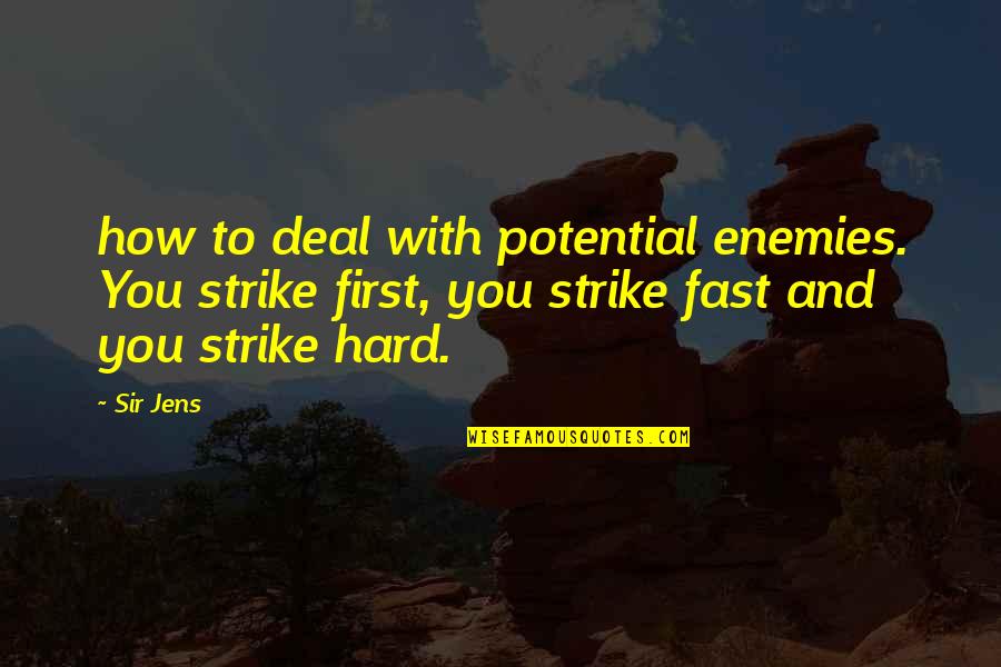 Dangerous Minds Quotes By Sir Jens: how to deal with potential enemies. You strike