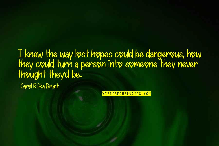 Dangerous Person Quotes By Carol Rifka Brunt: I knew the way lost hopes could be