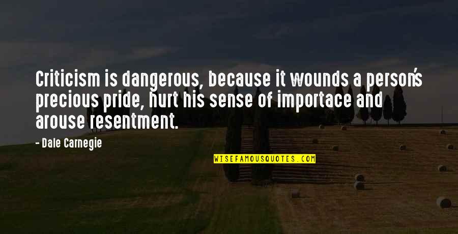 Dangerous Person Quotes By Dale Carnegie: Criticism is dangerous, because it wounds a person's