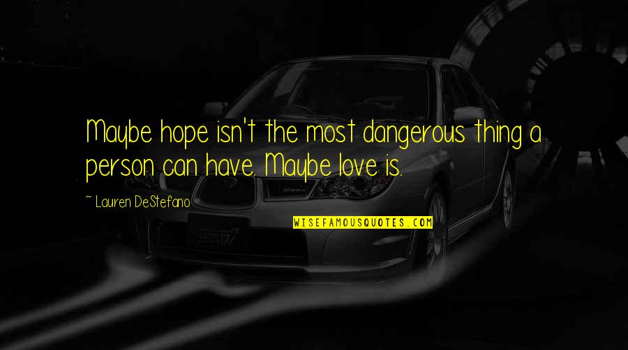 Dangerous Person Quotes By Lauren DeStefano: Maybe hope isn't the most dangerous thing a