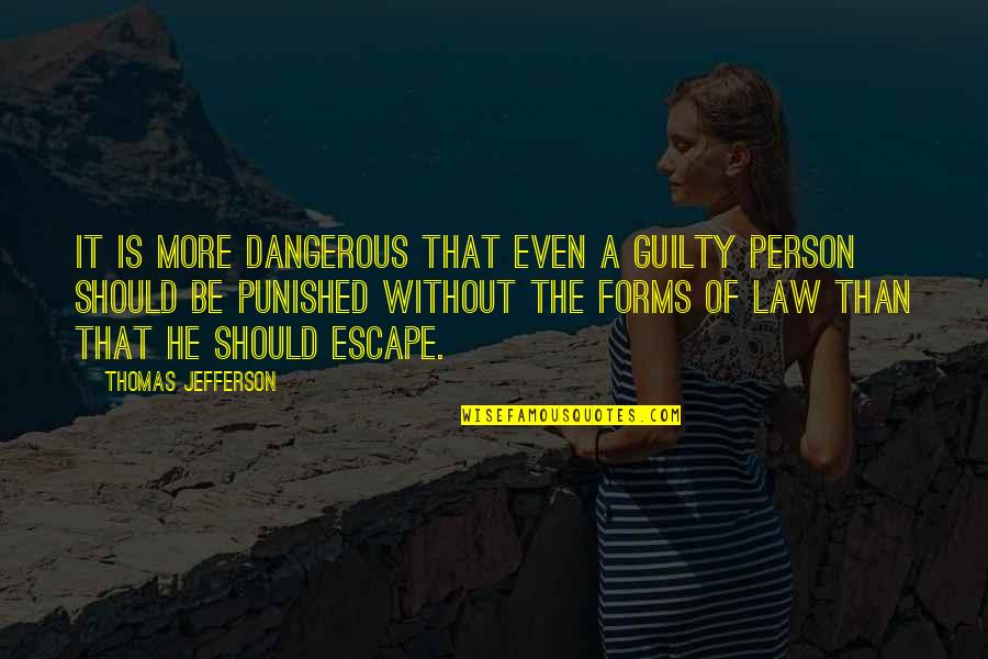 Dangerous Person Quotes By Thomas Jefferson: It is more dangerous that even a guilty