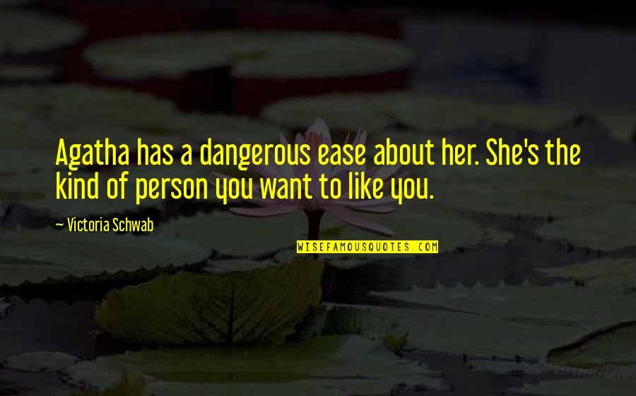Dangerous Person Quotes By Victoria Schwab: Agatha has a dangerous ease about her. She's