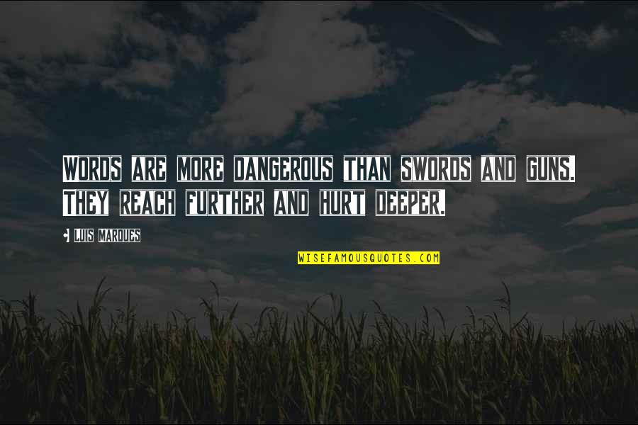 Dangerous Power Quotes By Luis Marques: Words are more dangerous than swords and guns.