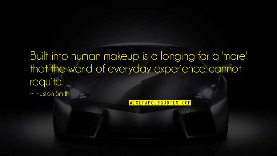 Dangerous Secrets Quotes By Huston Smith: Built into human makeup is a longing for