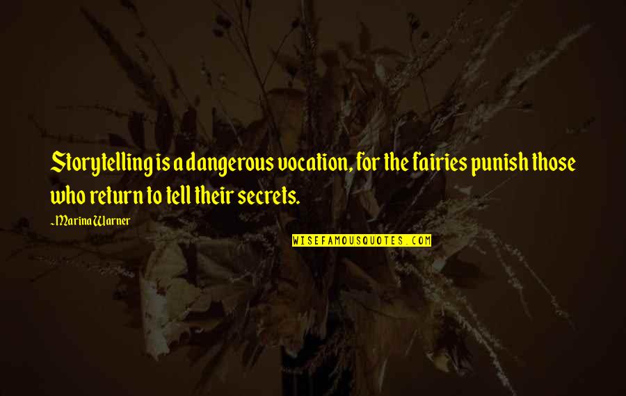 Dangerous Secrets Quotes By Marina Warner: Storytelling is a dangerous vocation, for the fairies