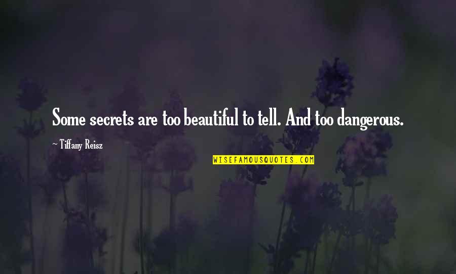 Dangerous Secrets Quotes By Tiffany Reisz: Some secrets are too beautiful to tell. And