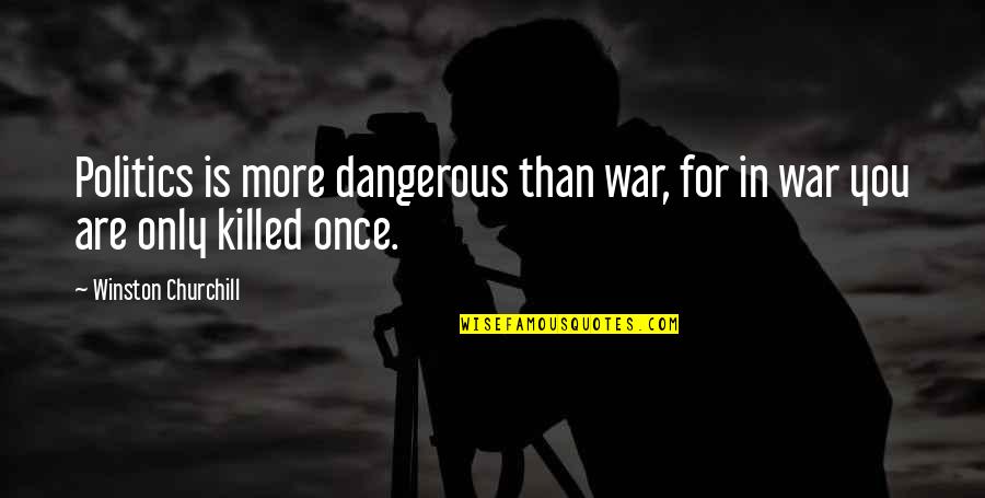 Dangerous War Quotes By Winston Churchill: Politics is more dangerous than war, for in
