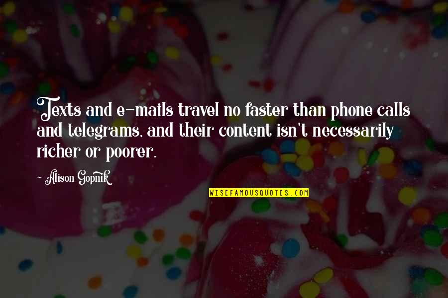 Dangerous Waters Quotes By Alison Gopnik: Texts and e-mails travel no faster than phone Dangerous Waters Quotes By Alison Gopnik: Texts and e-mails travel no faster than phone