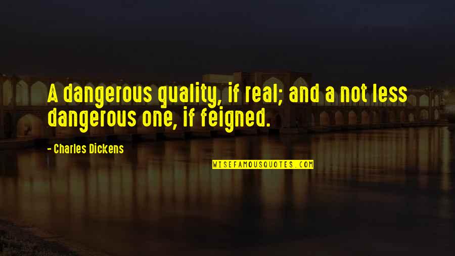 Dangerous Words Quotes By Charles Dickens: A dangerous quality, if real; and a not