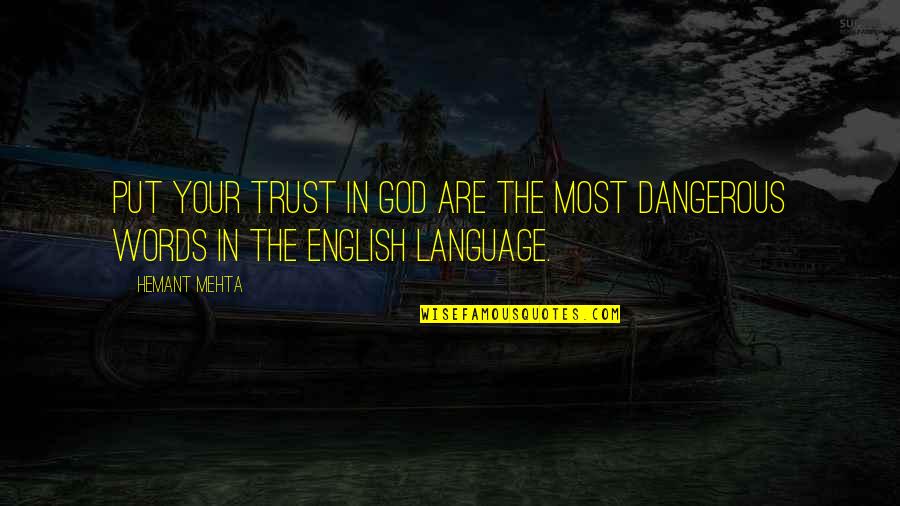 Dangerous Words Quotes By Hemant Mehta: Put your trust in god are the most