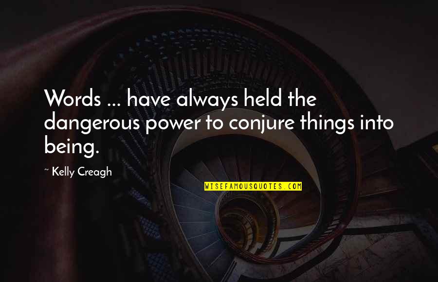 Dangerous Words Quotes By Kelly Creagh: Words ... have always held the dangerous power