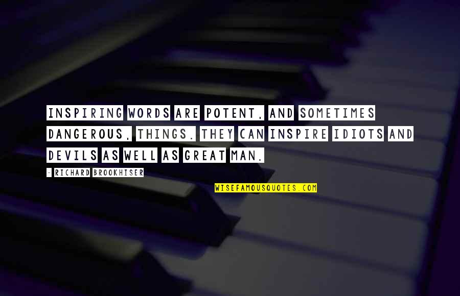 Dangerous Words Quotes By Richard Brookhiser: Inspiring words are potent, and sometimes dangerous, things. Dangerous Words Quotes By Richard Brookhiser: Inspiring words are potent, and sometimes dangerous, things.