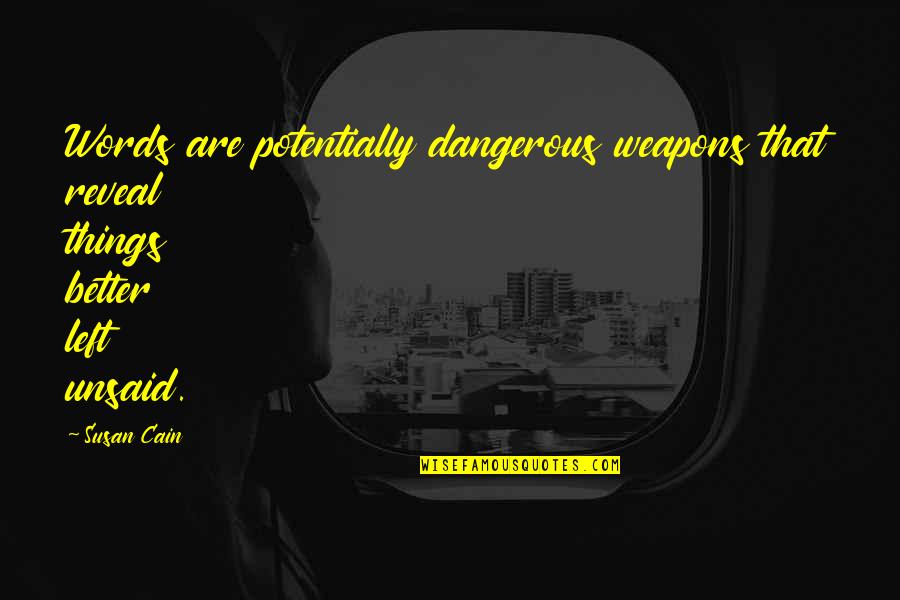 Dangerous Words Quotes By Susan Cain: Words are potentially dangerous weapons that reveal things