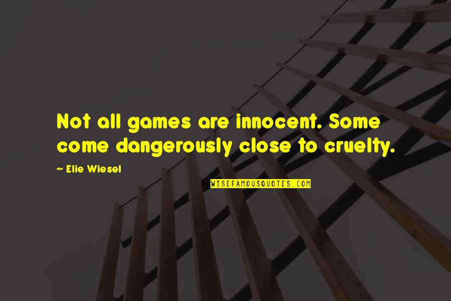 Dangerously Quotes By Elie Wiesel: Not all games are innocent. Some come dangerously