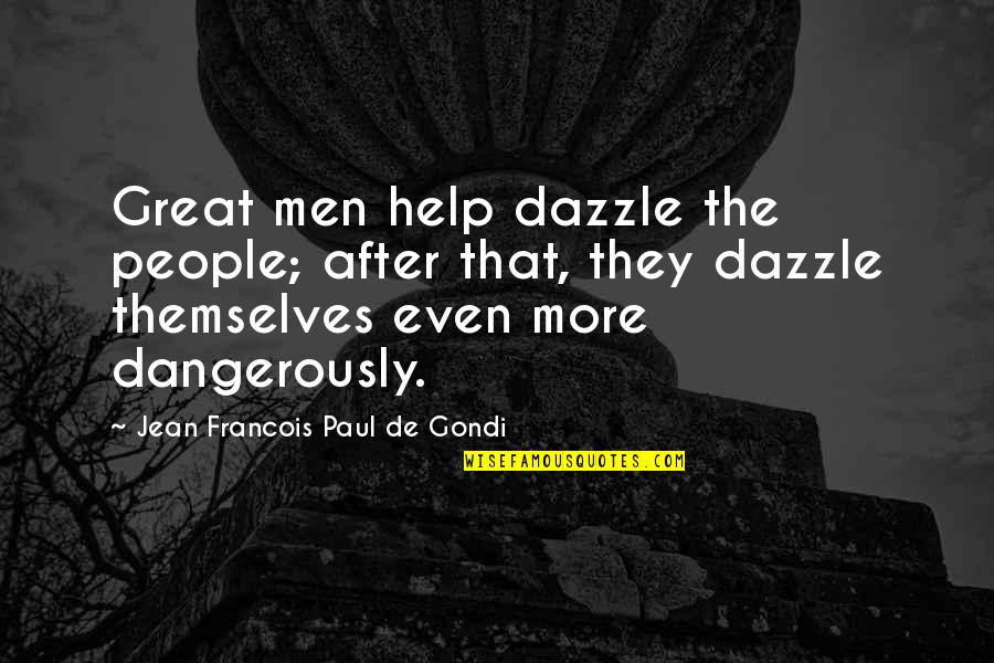 Dangerously Quotes By Jean Francois Paul De Gondi: Great men help dazzle the people; after that,