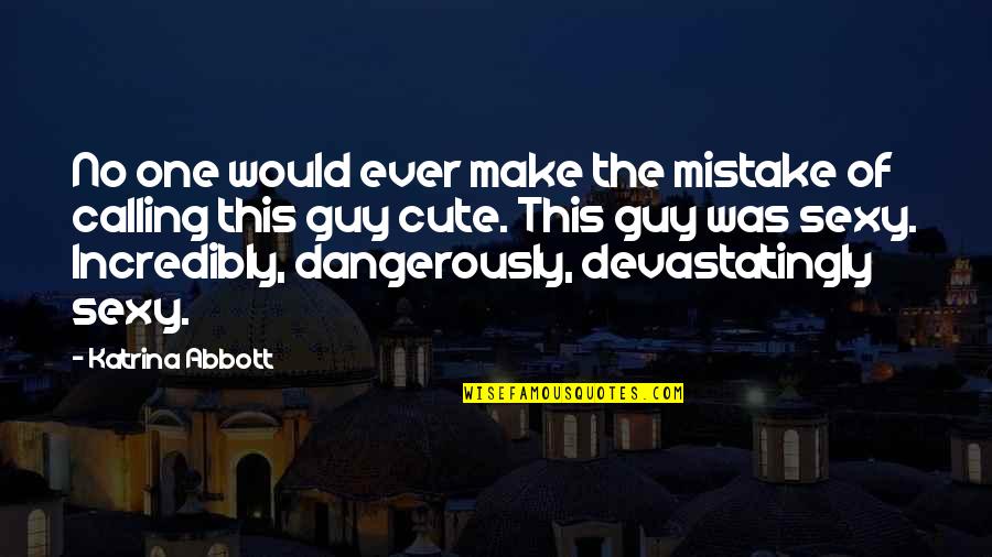 Dangerously Quotes By Katrina Abbott: No one would ever make the mistake of
