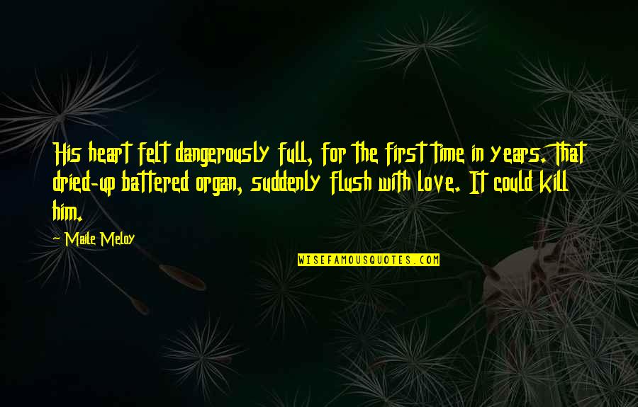 Dangerously Quotes By Maile Meloy: His heart felt dangerously full, for the first
