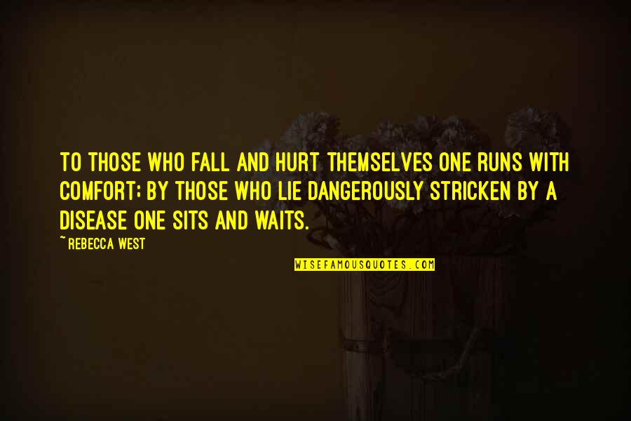 Dangerously Quotes By Rebecca West: To those who fall and hurt themselves one