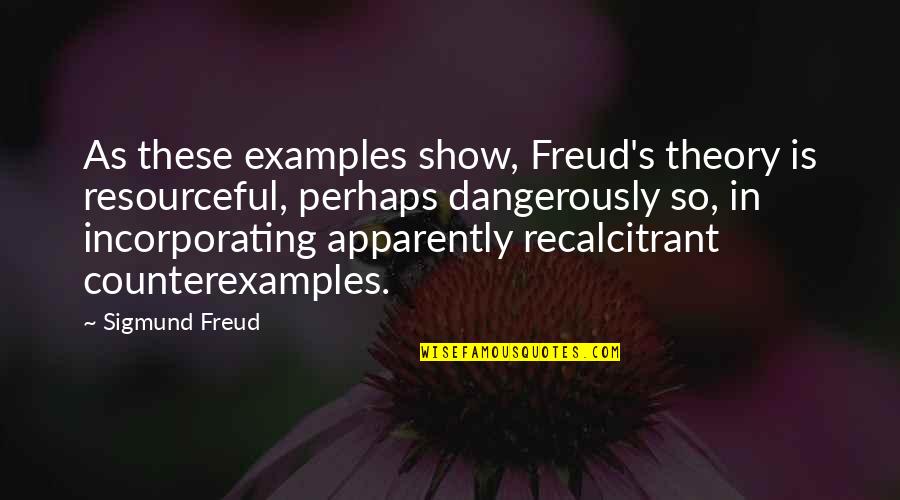 Dangerously Quotes By Sigmund Freud: As these examples show, Freud's theory is resourceful,