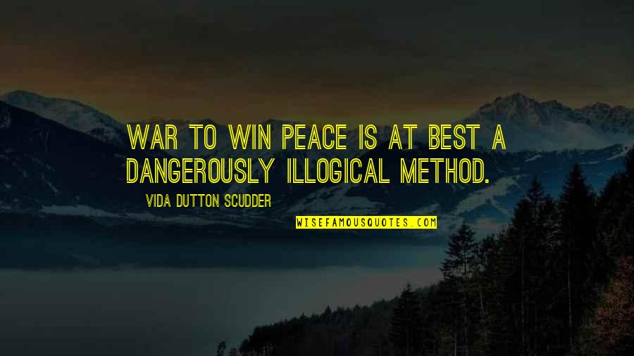 Dangerously Quotes By Vida Dutton Scudder: War to win peace is at best a