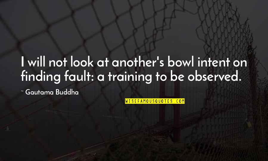 Dangerousness Hearing Quotes By Gautama Buddha: I will not look at another's bowl intent Dangerousness Hearing Quotes By Gautama Buddha: I will not look at another's bowl intent
