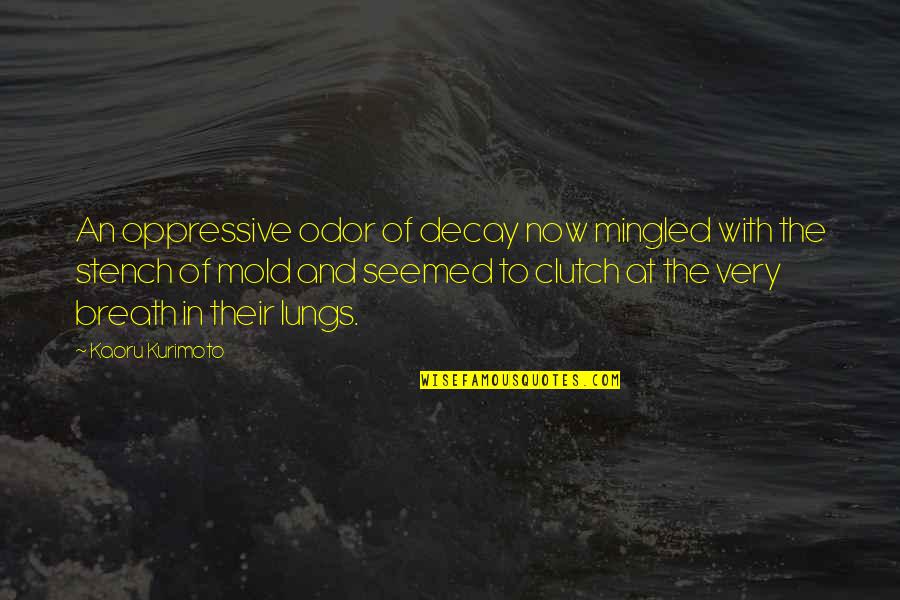 Dangerousness Hearing Quotes By Kaoru Kurimoto: An oppressive odor of decay now mingled with Dangerousness Hearing Quotes By Kaoru Kurimoto: An oppressive odor of decay now mingled with