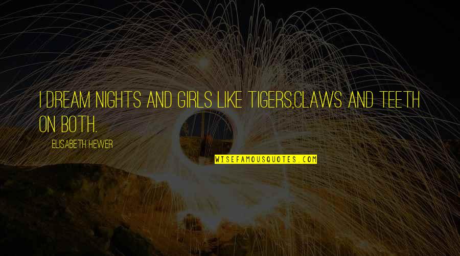 Dangerousness Psychology Quotes By Elisabeth Hewer: i dream nights and girls like tigers,claws and