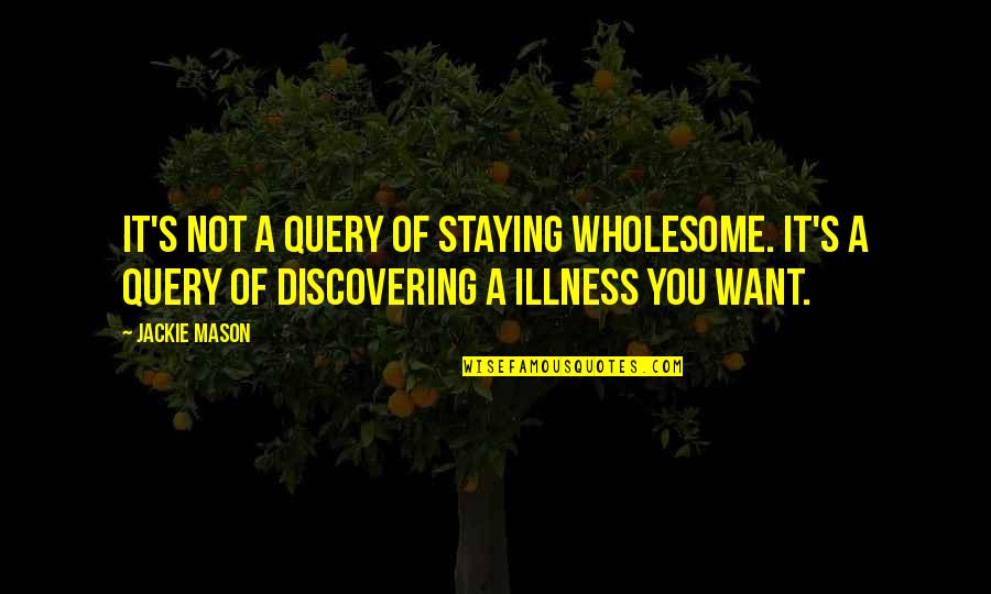 Dangerousness Quotes By Jackie Mason: It's not a query of staying wholesome. It's
