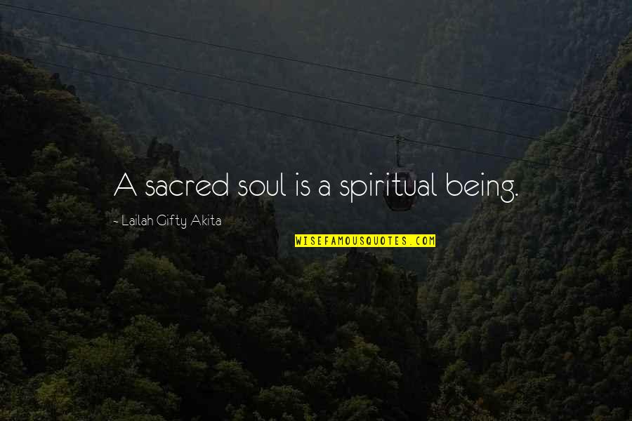 Dangerousness Quotes By Lailah Gifty Akita: A sacred soul is a spiritual being.
