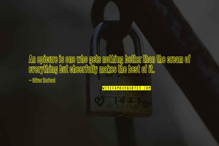 Dangers Of Gambling Quotes By Oliver Herford: An epicure is one who gets nothing better Dangers Of Gambling Quotes By Oliver Herford: An epicure is one who gets nothing better