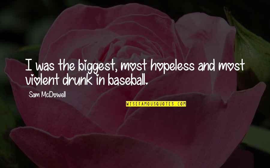 Dangers Of Gambling Quotes By Sam McDowell: I was the biggest, most hopeless and most
