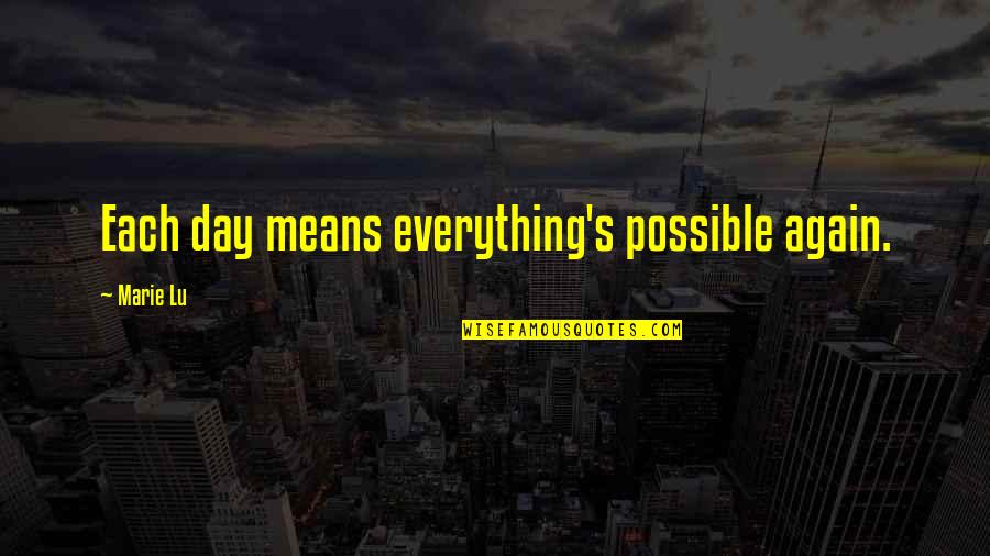 Dangers Of Government Quotes By Marie Lu: Each day means everything's possible again. Dangers Of Government Quotes By Marie Lu: Each day means everything's possible again.