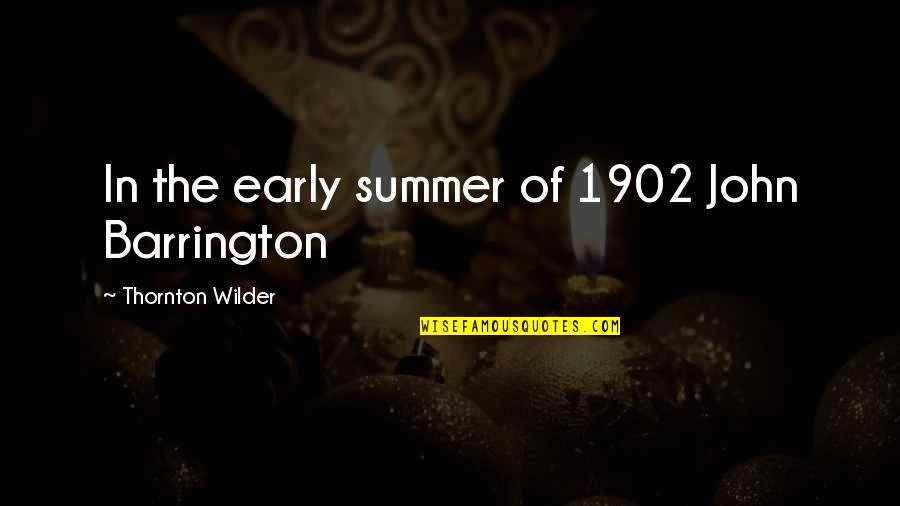 Dangers Of Money Quotes By Thornton Wilder: In the early summer of 1902 John Barrington